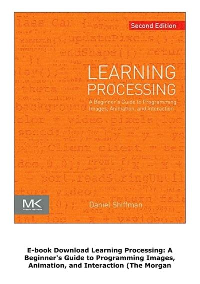 Full Download Learning Processing Second Edition A Beginners Guide To Programming Images Animation And Interaction The Morgan Kaufmann Series In Computer Graphics 