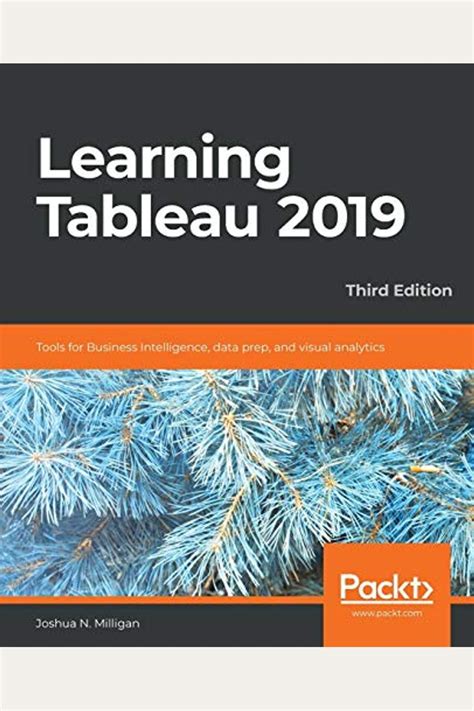 Learning Tableau 2019: Tools for Business Intelligence, data prep, and visual analytics, 3rd Edition