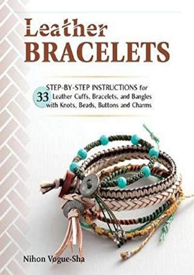Read Leather Bracelets Step By Step Instructions For 33 Leather Cuffs Bracelets And Bangles With Knots Beads Buttons And Charms 