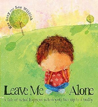 Read Leave Me Alone A Tale Of What Happens When You Face Up To A Bully 