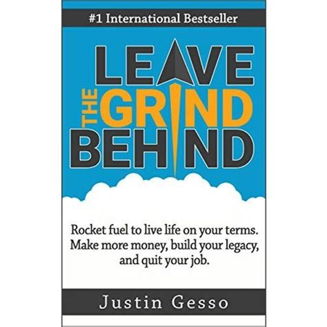 Full Download Leave The Grind Behind Rocket Fuel To Live Life On Your Terms Make More Money Build Your Legacy And Quit Your Job 
