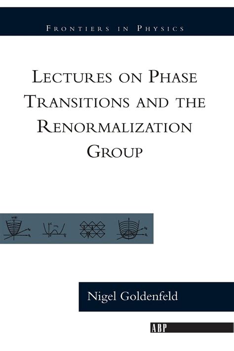 Lectures On Phase Transitions And The Renormalization Group Frontiers In Physics