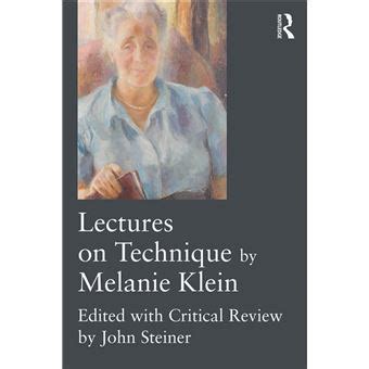 Lectures On Technique By Melanie Klein: Edited With Critical Review By John Steiner