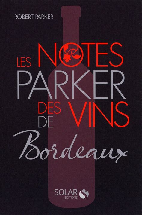 les notes parker des vins de bordeaux by robert p
