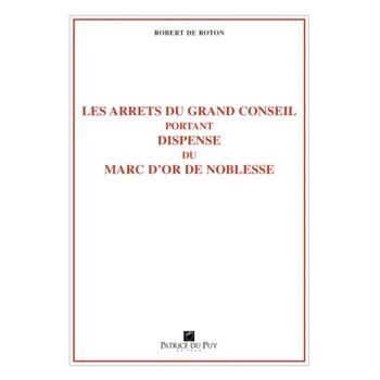 Read Les Arr S Du Grand Conseil Portant Dispense Du Marc Dor De Noblesse 