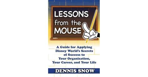 Lessons From The Mouse: A Guide For Applying Disney World's Secrets Of Success To Your Organization, Your Career, And Your Life
