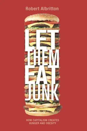 let them eat junk how capitalism creates hunger and obesity