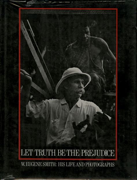 let truth be the prejudice w eugene smith his life