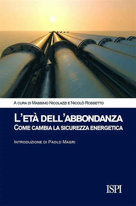 Full Download Let Dellabbondanza Come Cambia La Sicurezza Energetica 