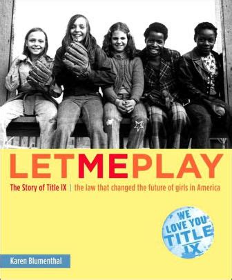 Read Let Me Play The Story Of Title Ix The Law That Changed The Future Of Girls In America 