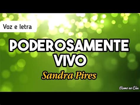 Letra De Sandra Pires Poderosamente Vivo