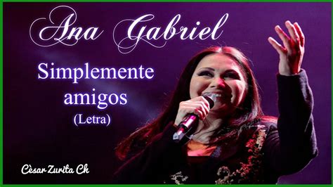 Letra De Simplemente Amigos Ana Gabriel