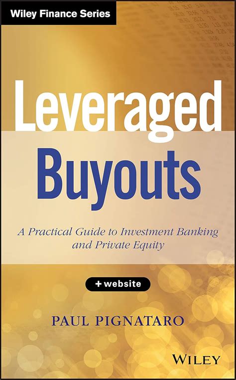 Leveraged Buyouts: A Practical Guide To Investment Banking And Private Equity ( Wiley Finance)