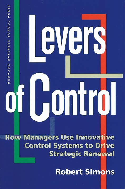Read Levers Of Control How Managers Use Innovative Control Systems To Drive Strategic Renewal 