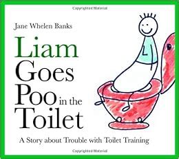 Download Liam Goes Poo In The Toilet A Story About Trouble With Toilet Training Liam Books 