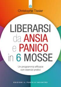 Read Liberarsi Da Ansia E Panico In 6 Mosse Un Programma Efficace Con Esercizi Pratici 