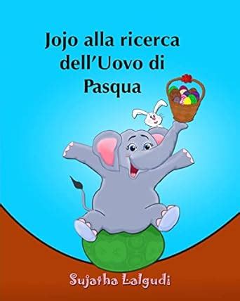 Full Download Libri Per Bambini Jojo Alla Ricerca Dell Uovo Di Pasqua Jojo S Easter Egg Hunt Libro Illustrato Per Bambini Italiano Inglese Edizione Bilingue Edizione E Inglese Libri Per Bambini Vol 11 