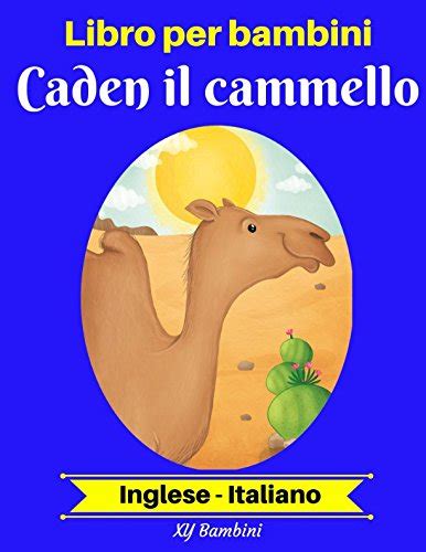 Read Libro Per Bambini Caden Il Cammello Inglese Italiano Inglese Italiano Libro Bilingue Per Bambini Vol 2 