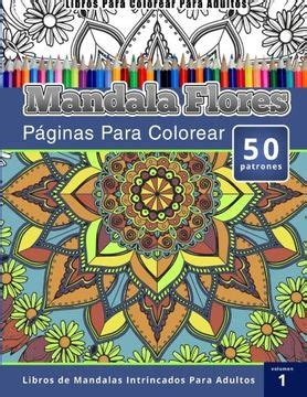 Download Libros Para Colorear Para Adultos Mandala Flores Paginas Para Colorear Libros De Mandalas Intrincados Para Adultos Volumen 1 Spanish Edition 