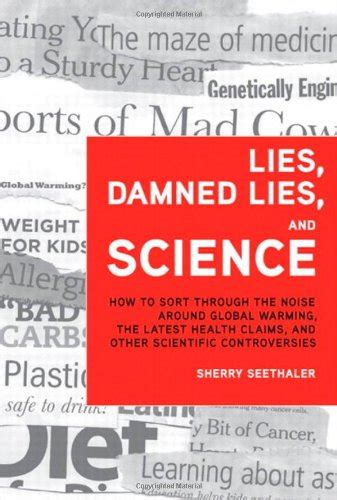 Download Lies Damned And Science How To Sort Through The Noise Around Global Warming Latest Health Claims Other Scientific Controversies Sherry Seethaler 