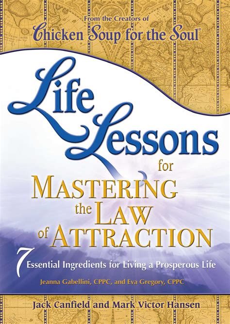 Life Lessons For Mastering The Law Of Attraction 7 Essential Ingredients Living A Prosperous Jack Canfield