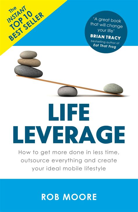 Life Leverage: How To Get More Done In Less Time, Outsource Everything And Create Your Ideal Mobile Lifestyle