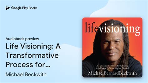Life Visioning A Transformative Process For Activating Your Unique Gifts And Highest Potential Michael Bernard Beckwith