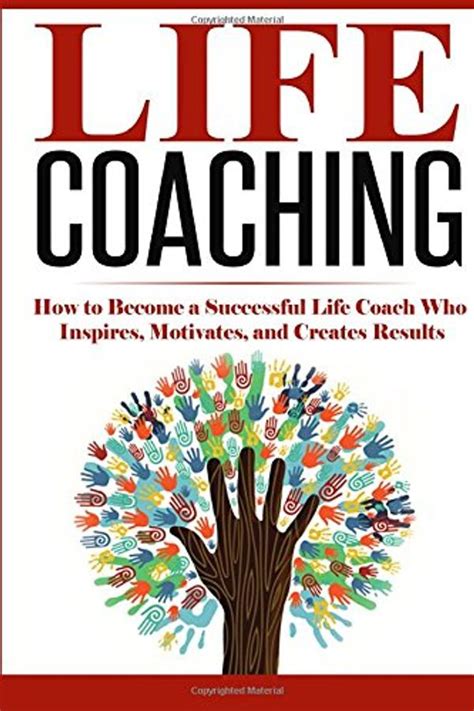Full Download Life Coaching How To Become A Successful Life Coach Who Inspires Motivates And Creates Results Personal Development Lifestyle Design Volume 1 