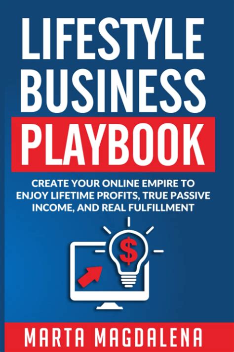 Read Online Lifestyle Business Playbook Create Your Online Empire To Enjoy True Passive Income Lifetime Profits And Real Fulfillment Volume 1 Lifestyle Design 
