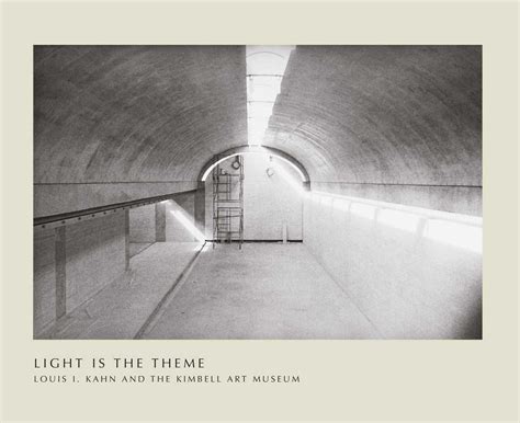 light is the theme louis i kahn and the kimbell ar
