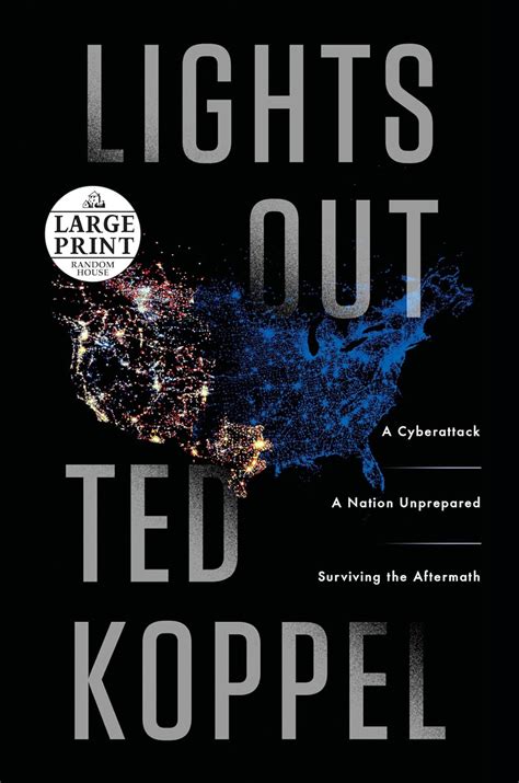 Full Download Lights Out A Cyberattack A Nation Unprepared Surviving The Aftermath By Ted Koppel Key Takeaways Analysis Review 