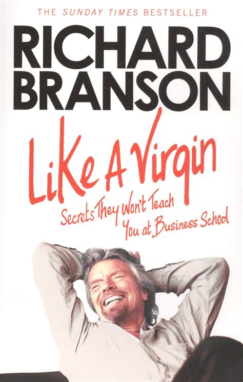 Like A Virgin Secrets They Wont Teach You At Business School Richard Branson