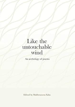 Like The Untouchable Wind An Anthology Of Poems