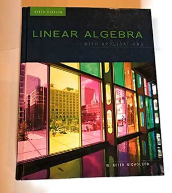 Read Online Linear Algebra With Applications 6Th Edition Keith Nicholson 