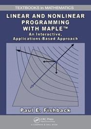 Read Linear And Nonlinear Programming With Maple An Interactive Applications Based Approach Textbooks In Mathematics 1St Edition By Fishback Paul E Published By Chapman And Hallcrc Hardcover 