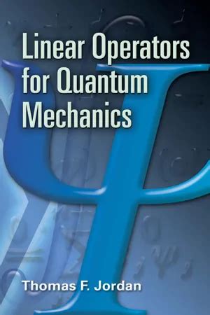 Download Linear Operators For Quantum Mechanics Thomas F Jordan 