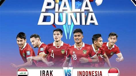 LINK TIMNAS VS IRAK：Jadwal Lengkap Pertandingan Timnas Indonesia di Babak Ketiga 