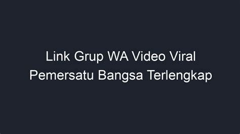 LINK GRUP WA VIDEO VIRAL - 40+ Kumpulan Link Grup Telegram Pemersatu Bangsa Terlengkap