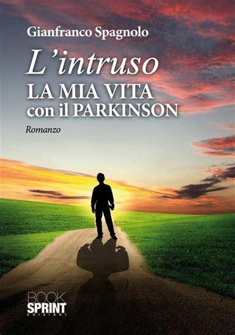Read Online Lintruso La Mia Vita Con Il Parkinson 