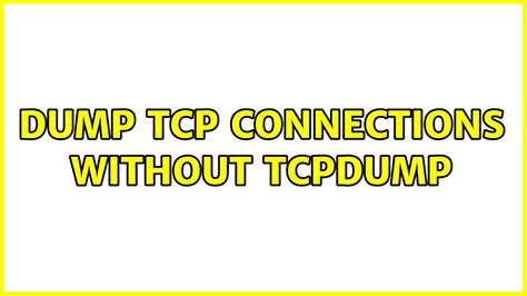 linux - dump tcp connections without tcpdump - Server Fault