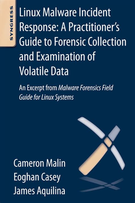 Linux Malware Incident Response A Practitioners Guide To Forensic Collection And Examination Of Volatile Data An Excerpt From Malware Forensic Field Guide For Linux Systems Author Cameron H Malin Mar 2013
