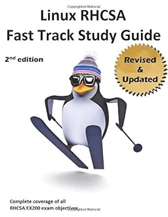 Linux Rhcsa Fast Track Study Guide The 2nd Edition Covers Well Over 100 Of Ex200 Exam Objectives For Red Hat Enterprise Linux 7 Rhel 7