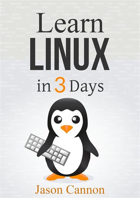 Linux: The Quick And Easy Beginners Guide To Learning The Linux Command Line ( Linux In 3 Days)