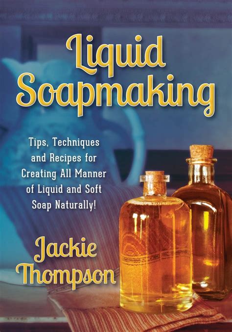 Liquid Soapmaking Tips Techniques And Recipes For