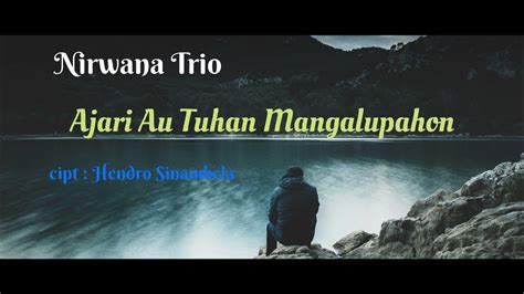 Lirik Ajari Au Tuhan Mangalupahon Nirwana Trio Lirikanmu Lirik Lagu Batak Ajari Au Tuhan - Lirik Lagu Batak Ajari Au Tuhan