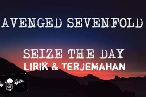 Lirik Lagu Avenged Sevenfold Seize The Day   Lirik Lagu Seize The Day Dan Terjemahan Kapanlagi - Lirik Lagu Avenged Sevenfold Seize The Day
