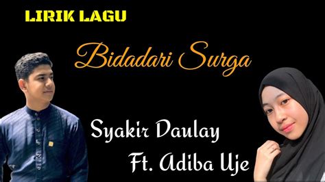 Lirik Lagu Bidadari Surga Ku   Syakir Daulay Ft Adiba Uje Bidadari Surga Official - Lirik Lagu Bidadari Surga Ku