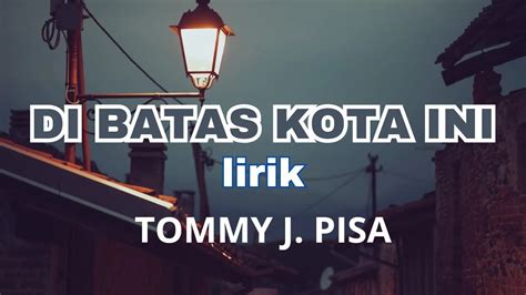 LIRIK LAGU DI BATAS KOTA INI 🦺 Tommy J Pisa Full AlbumDisini Dibatas Kota Ini , Surat