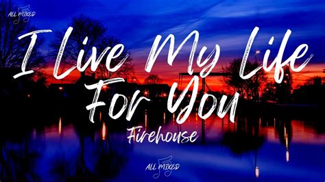 lirik lagu firehouse i live my life for you