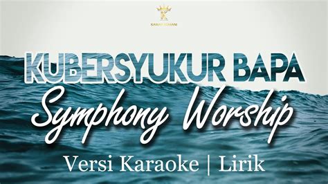 Lirik Lagu Kubersyukur Bapa Symphony Worship Worshipedia Lirik Lagu Kubersyukur Bapa - Lirik Lagu Kubersyukur Bapa